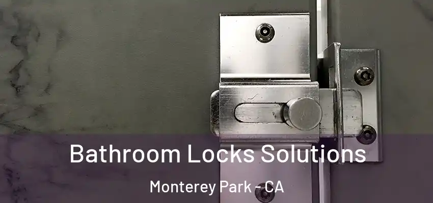  Bathroom Locks Solutions Monterey Park - CA