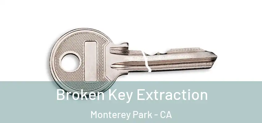  Broken Key Extraction Monterey Park - CA