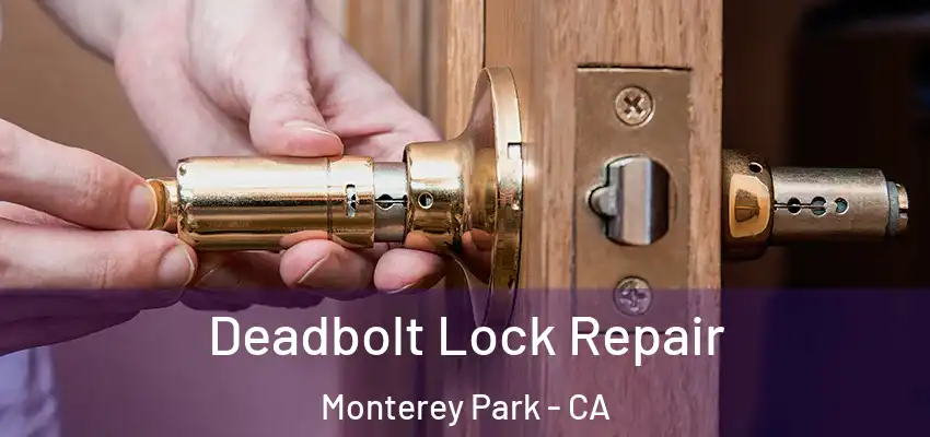 Deadbolt Lock Repair Monterey Park - CA