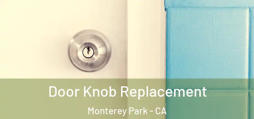  Door Knob Replacement Monterey Park - CA