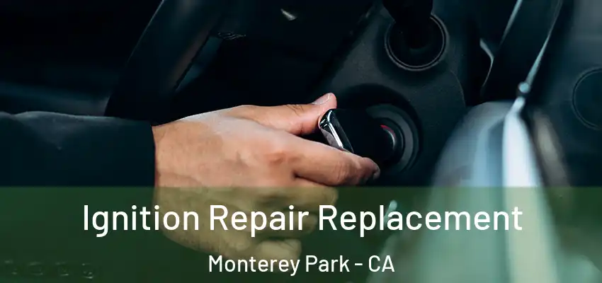  Ignition Repair Replacement Monterey Park - CA
