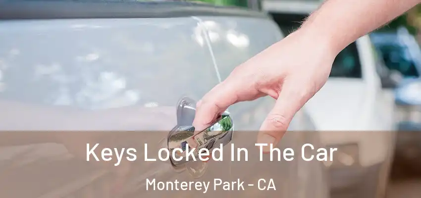  Keys Locked In The Car Monterey Park - CA