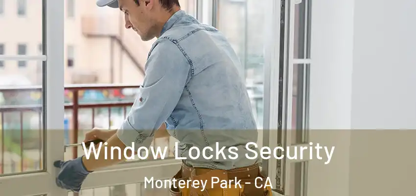 Window Locks Security Monterey Park - CA